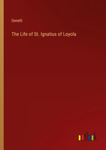 The Life of St. Ignatius of Loyola