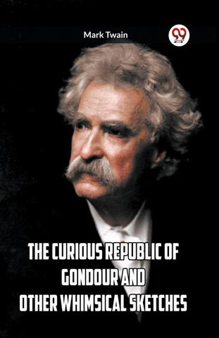 The Curious Republic Of Gondour And Other Whimsical Sketches