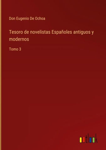 Tesoro de novelistas Españoles antiguos y modernos