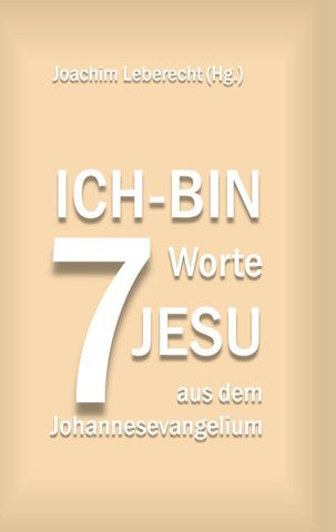 7 Ich-bin-Worte Jesu aus dem Johannesevangelium
