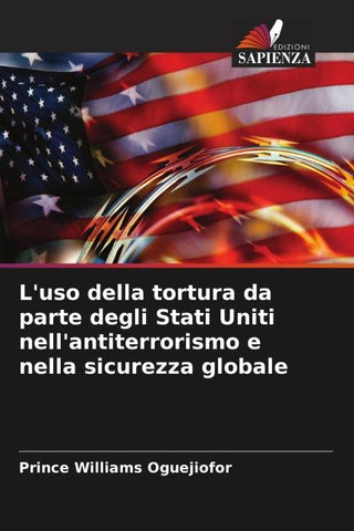 L'uso della tortura da parte degli Stati Uniti nell'antiterrorismo e nella sicurezza globale
