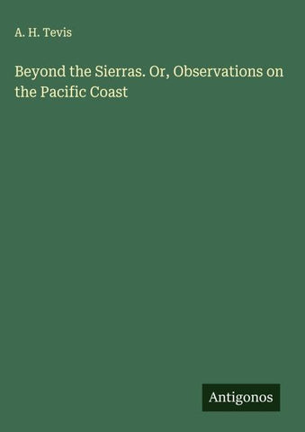 Beyond the Sierras. Or, Observations on the Pacific Coast