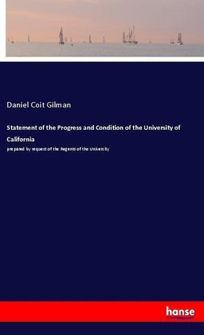 Statement of the Progress and Condition of the University of California