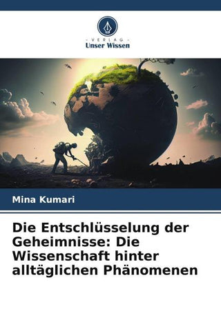 Die Entschlüsselung der Geheimnisse: Die Wissenschaft hinter alltäglichen Phänomenen