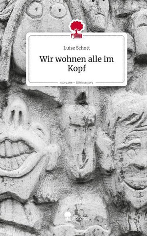 Wir wohnen alle im Kopf. Life is a Story - story.one