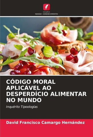 CÓDIGO MORAL APLICÁVEL AO DESPERDÍCIO ALIMENTAR NO MUNDO