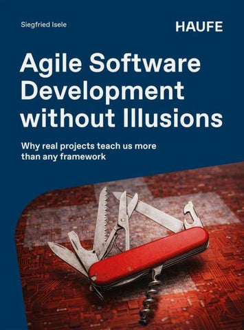 Agile Software Development without Illusions