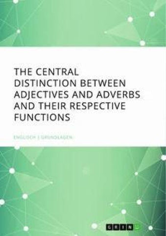 The central Distinction between Adjectives and Adverbs and their respective Functions
