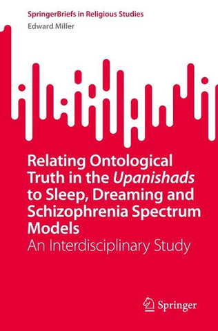 Relating Ontological Truth in the Upanishads to Sleep, Dreaming and Schizophrenia Spectrum Models