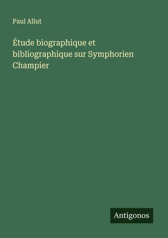 Étude biographique et bibliographique sur Symphorien Champier