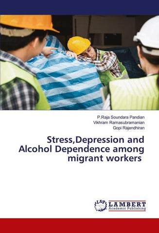 Stress,Depression and Alcohol Dependence among migrant workers