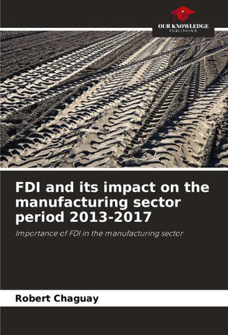 FDI and its impact on the manufacturing sector period 2013-2017