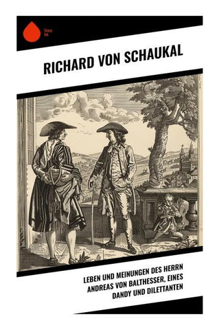 Leben und Meinungen des Herrn Andreas von Balthesser, eines Dandy und Dilettanten