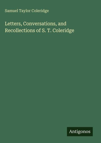 Letters, Conversations, and Recollections of S. T. Coleridge