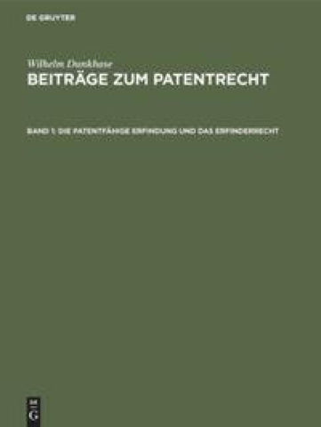 Wilhelm Dunkhase: Beiträge zum Patentrecht / Die patentfähige Erfindung und das Erfinderrecht