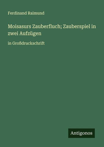 Moisasurs Zauberfluch; Zauberspiel in zwei Aufzügen