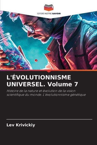 L'ÉVOLUTIONNISME UNIVERSEL. Volume 7