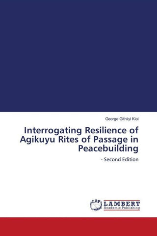 Interrogating Resilience of Agikuyu Rites of Passage in Peacebuilding