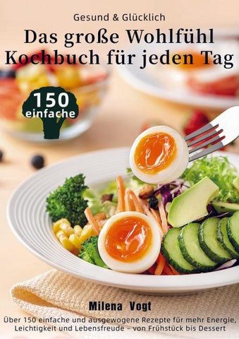 Gesund & Glücklich - Das große Wohlfühl-Kochbuch für jeden Tag