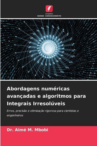 Abordagens numéricas avançadas e algoritmos para Integrais Irresolúveis
