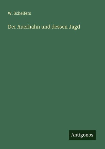 Der Auerhahn und dessen Jagd