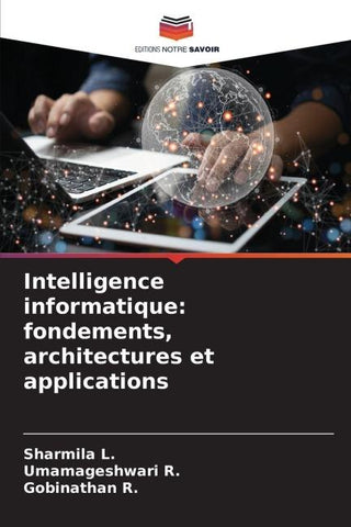 Intelligence informatique: fondements, architectures et applications
