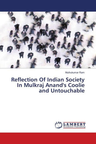 Reflection Of Indian Society In Mulkraj Anand's Coolie and Untouchable