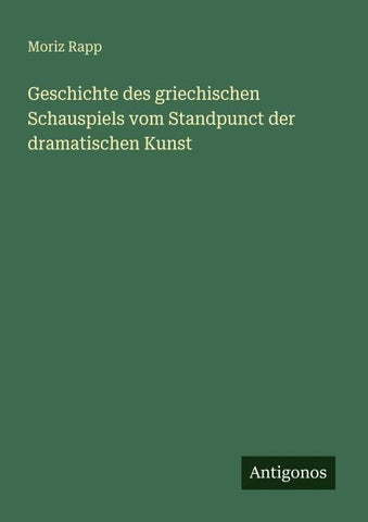 Geschichte des griechischen Schauspiels vom Standpunct der dramatischen Kunst