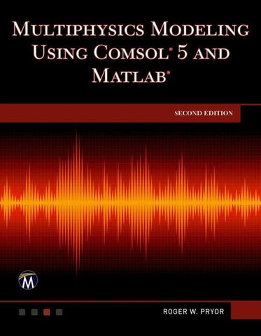 Multiphysics Modeling Using COMSOL 5 and MATLAB