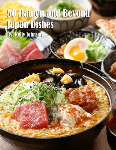 50 Ramen and Beyond Japan Dishes