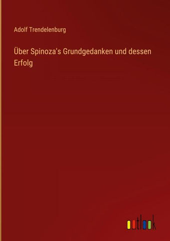 Über Spinoza's Grundgedanken und dessen Erfolg