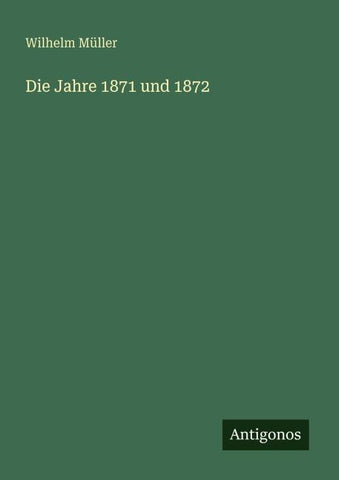 Die Jahre 1871 und 1872