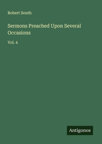 Sermons Preached Upon Several Occasions