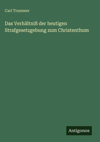 Das Verhältniß der heutigen Strafgesetzgebung zum Christenthum
