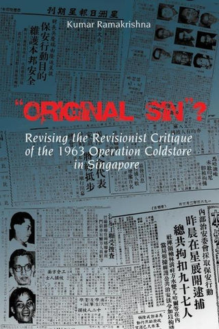 "Original Sin"? Revising the Revisionist Critique of the 1963 Operation Coldstore in Singapore