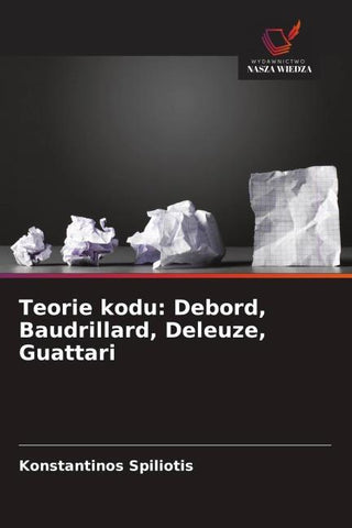 Teorie kodu: Debord, Baudrillard, Deleuze, Guattari