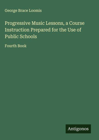 Progressive Music Lessons, a Course Instruction Prepared for the Use of Public Schools