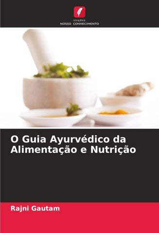 O Guia Ayurvédico da Alimentação e Nutrição