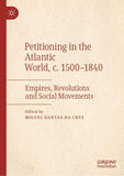 Petitioning in the Atlantic World, c. 1500–1840