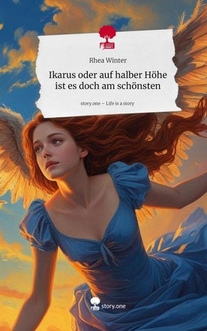 Ikarus oder auf halber Höhe ist es doch am schönsten. Life is a Story - story.one