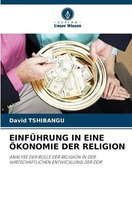 EINFÜHRUNG IN EINE ÖKONOMIE DER RELIGION