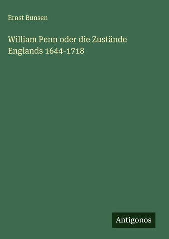 William Penn oder die Zustände Englands 1644-1718