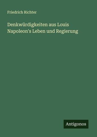 Denkwürdigkeiten aus Louis Napoleon's Leben und Regierung