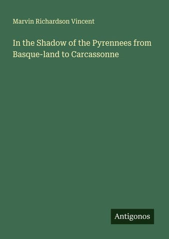 In the Shadow of the Pyrennees from Basque-land to Carcassonne