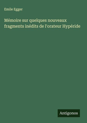 Mémoire sur quelques nouveaux fragments inédits de l'orateur Hypéride