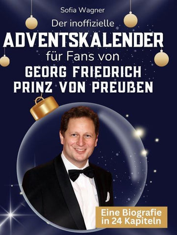 Der inoffizielle Adventskalender für Fans von Georg Friedrich Prinz von Preußen