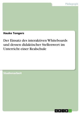Der Einsatz des interaktiven Whiteboards und dessen didaktischer Stellenwert im  Unterricht einer Realschule