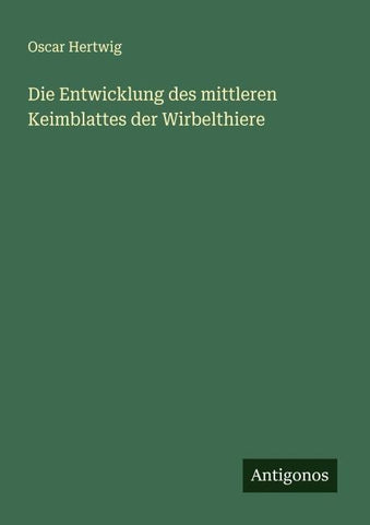Die Entwicklung des mittleren Keimblattes der Wirbelthiere