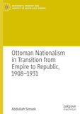 Ottoman Nationalism in Transition from Empire to Republic, 1908–1931