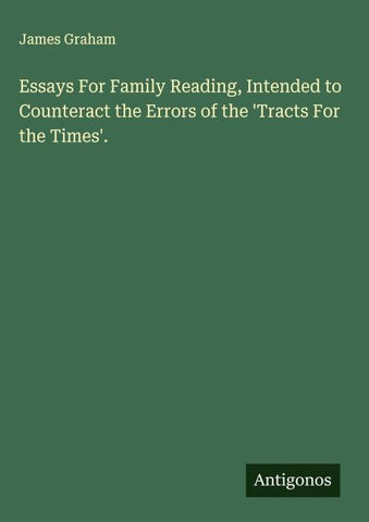 Essays For Family Reading, Intended to Counteract the Errors of the 'Tracts For the Times'.